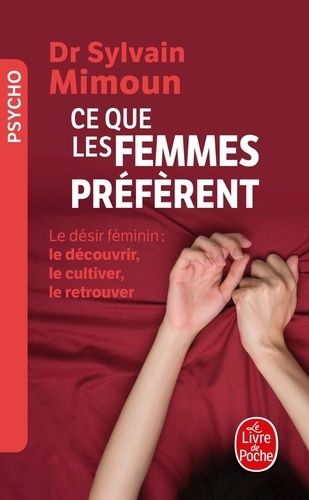 Ce que les femmes préfèrent - Le désir féminin : le découvrir, le cultiver, le retrouver Ce que les femmes préfèrent - Le désir féminin : le découvrir, le cultiver, le retrouver