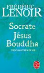 Socrate, Jésus, Bouddha - Trois maîtres de vie