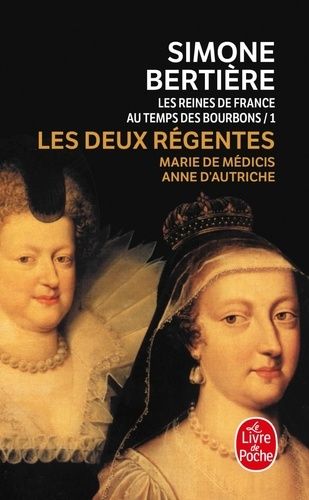 Les reines de France au temps des Bourbons - Tome 1, Les deux régentes