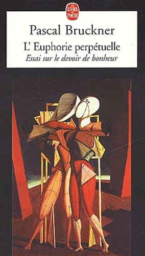 L'euphorie perpétuelle. - Essai sur le devoir de bonheur