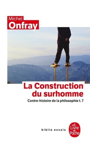 Contre-histoire de la philosophie - Tome 7, la construction du surhomme Contre-histoire de la philosophie - Tome 7, la construction du surhomme