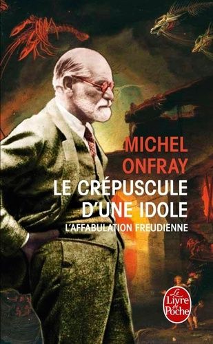 Le Crépuscule d'une idole - L'affabulation freudienne Le Crépuscule d'une idole - L'affabulation freudienne
