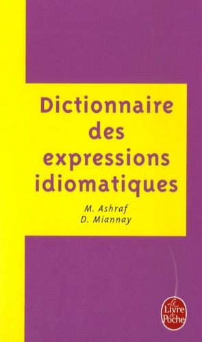 Dictionnaire des expressions idiomatiques françaises Dictionnaire des expressions idiomatiques françaises