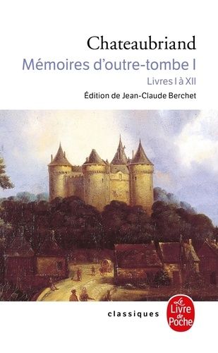 Mémoires d'outre-tombe. Tome 1, Livres 1 à 12 Mémoires d'outre-tombe. Tome 1, Livres 1 à 12