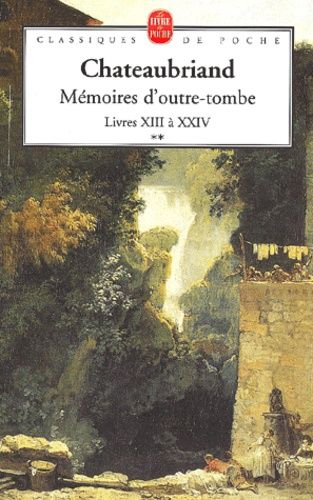Mémoires d'outre-tombe. Tome 2, Livres XIII à XXIV Mémoires d'outre-tombe. Tome 2, Livres XIII à XXIV