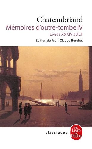 Mémoires d'outre-tombe Tome 4 : Livres 34 à 42 Mémoires d'outre-tombe Tome 4 : Livres 34 à 42