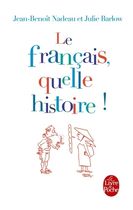 Le français, quelle histoire ! - La première biographie de la langue française