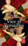 Vice et Versailles - Crimes, trahisons et autres empoisonnements au palais du Roi-Soleil