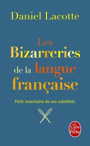 Les bizarreries de la langue française - Petit inventaire de ses subtilités