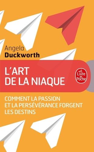 L'art de la niaque - Comment la passion et la persévérance forgent les destins