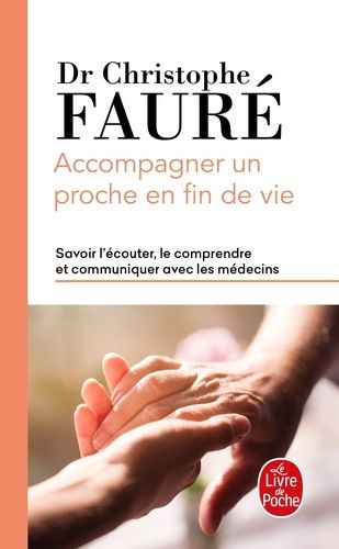 Accompagner un proche en fin de vie - Savoir l'écouter, le comprendre et communiquer avec les médecins