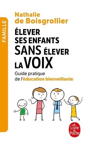 Elever ses enfants sans élever la voix - Guide pratique de l'éducation bienveillante