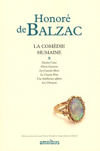 La Comédie humaine - Tome 3, Facino Cane ; Pierre Grassou ; La cousine Bette ; Le cousin Pons ; Une ténébreuse affaire ; Les Chouans La Comédie humaine - Tome 3, Facino Cane ; Pierre Grassou ; La cousine Bette ; Le cousin Pons ; Une ténébreuse affaire ; Les Chouans