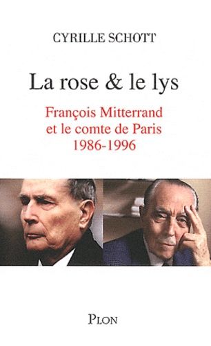 La rose et le lys - François Mitterrand et le comte de Paris (1986-1996)