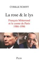 La rose et le lys - François Mitterrand et le comte de Paris (1986-1996)