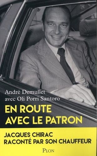 En route avec le patron - Jacques Chirac raconté par son chauffeur