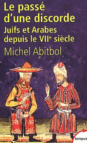 Le passé d'une discorde - Juifs et Arabes depuis le VIIème siècle