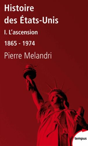 Histoire des Etats-Unis - Tome 1, L'ascension 1865-1974 Histoire des Etats-Unis - Tome 1, L'ascension 1865-1974