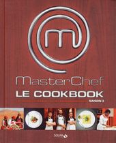 MasterChef Le Cookbook Saison 3 - Les 100 meilleures recettes de l'émission MasterChef