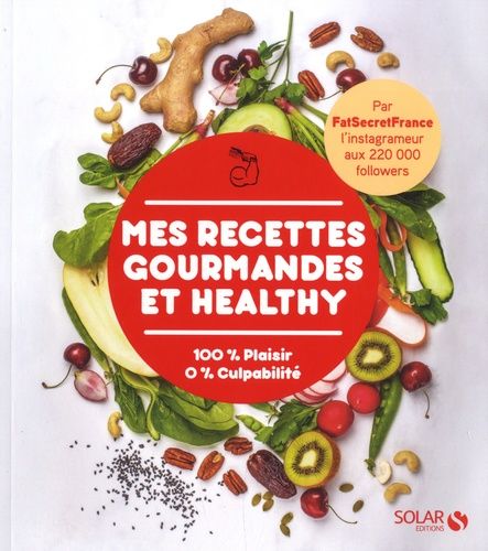 Mes Recettes Gourmandes et Healthy - 100 % Plaisir 0% Culpabilité