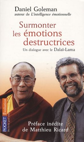 Surmonter les émotions destructrices - Un dialogue avec le Dalaï-Lama Surmonter les émotions destructrices - Un dialogue avec le Dalaï-Lama