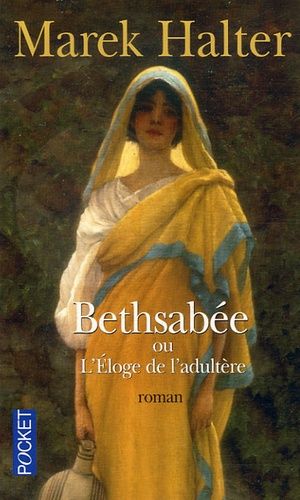 Bethsabée - Ou L'Eloge de l'adultère Bethsabée - Ou L'Eloge de l'adultère