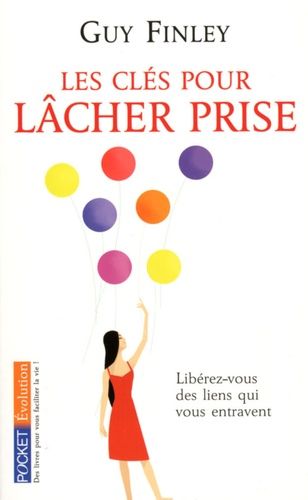 Les clés pour lâcher prise - Libérez-vous des liens qui vous retiennent