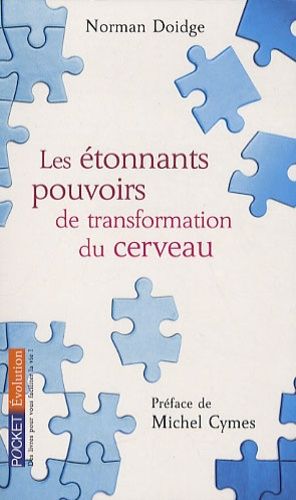 Les étonnants pouvoirs de transformation du cerveau - Guérir grâce à la neuroplasticité Les étonnants pouvoirs de transformation du cerveau - Guérir grâce à la neuroplasticité