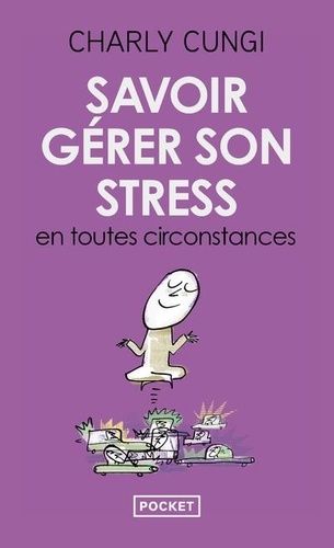 Savoir gérer son stress en toutes circonstances Savoir gérer son stress en toutes circonstances