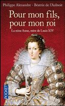 Pour mon fils, pour mon roi - La reine Anne, mère de Louis XIV