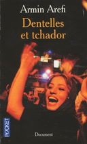 Dentelles et tchador - La vie dans l'Iran des mollahs Dentelles et tchador - La vie dans l'Iran des mollahs