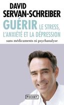 Guérir le stress, l'anxiété et la dépression - Sans médicaments ni psychanalyse