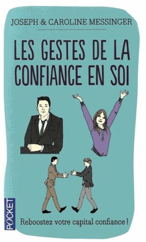 Les Gestes de la confiance en soi - Maîtrise de soi, Estime de soi, Confiance en soi Les Gestes de la confiance en soi - Maîtrise de soi, Estime de soi, Confiance en soi