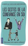 Les Gestes de la confiance en soi - Maîtrise de soi, Estime de soi, Confiance en soi Les Gestes de la confiance en soi - Maîtrise de soi, Estime de soi, Confiance en soi