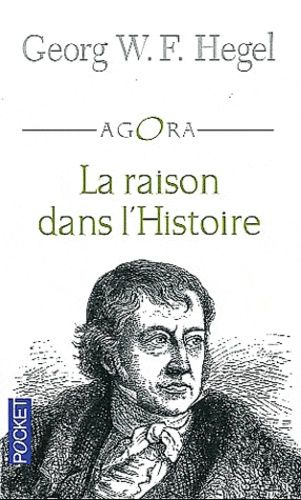 La raison dans l'histoire - Introduction à la philosophie et à l'histoire La raison dans l'histoire - Introduction à la philosophie et à l'histoire