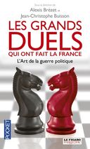Les grands duels qui ont fait la France - L'art de la guerre politique
