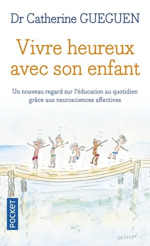 Vivre heureux avec son enfant - Un nouveau regard sur l'éducation au quotidien grâce aux neurosciences affectives