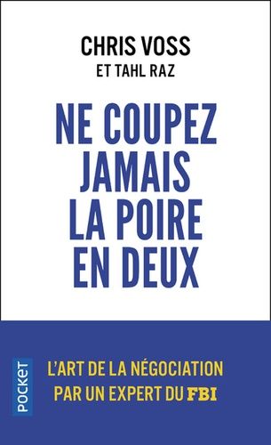 Ne coupez jamais la poire en deux - Un manuel redoutable pour négocier gagnant par un négociateur du FBI Ne coupez jamais la poire en deux - Un manuel redoutable pour négocier gagnant par un négociateur du FBI