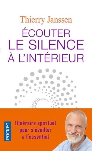 Ecouter le silence à l'intérieur - Itinéraire spirituel pour s'éveiller à l'essentiel Ecouter le silence à l'intérieur - Itinéraire spirituel pour s'éveiller à l'essentiel
