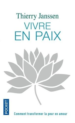 Vivre en paix - Comment transformer la peur en amour Vivre en paix - Comment transformer la peur en amour