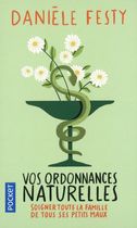 Vos ordonnances naturelles - Soigner toute la famille de tous ses petits maux