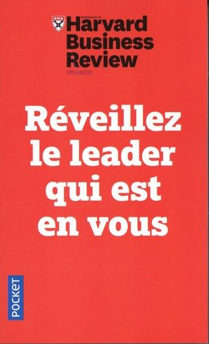 Réveillez le leader qui est en vous - Dix leçons infaillibles pour progresser, s'imposer et manager ses équipes