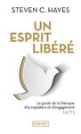 Un esprit libéré - Le guide de la thérapie d'acceptation et d'engagement (ACT)