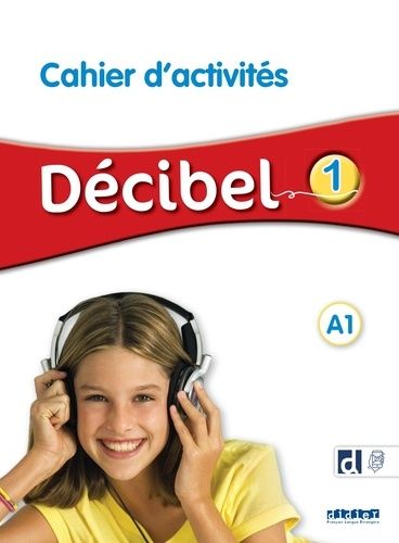 Décibel 1 A1 - Cahier d'activités