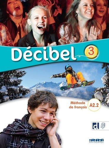 Décibel 3 Méthode de français A2. 2