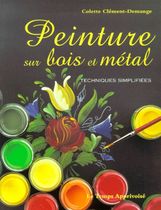 Peinture sur bois et métal - Techniques simplifiées