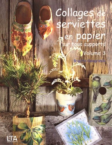 Collages de serviettes en papier sur tous supports - Tome 3 Collages de serviettes en papier sur tous supports - Tome 3
