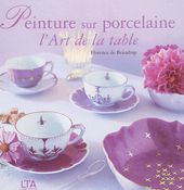 Peinture sur porcelaine - L'Art de la table Peinture sur porcelaine - L'Art de la table