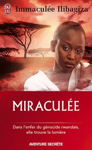 Miraculée - Une découverte de Dieu au coeur du génocide rwandais