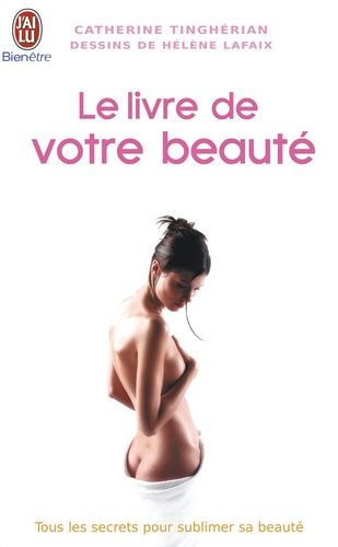 Le livre de votre beauté - Tous les secrets pour sublimer sa beauté Le livre de votre beauté - Tous les secrets pour sublimer sa beauté